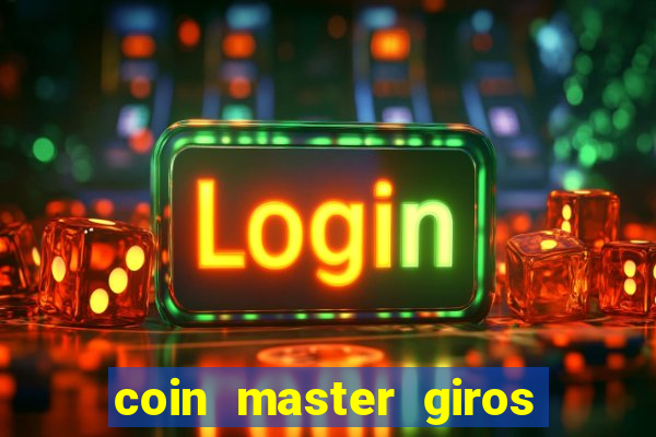 coin master giros gratis toda hora